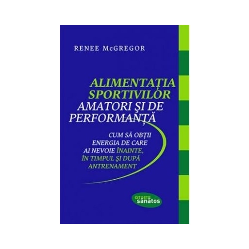 Alimentatia sportivilor amatori si de performanta - Renee McGregor Alimentatie si nutritie Lifestyle grupdzc