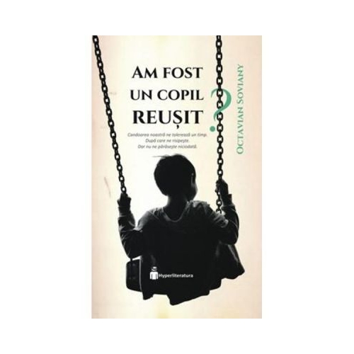 Am fost un copil reusit? - Octavian Soviany