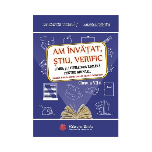 Am invatat, stiu, verific. Limba si literatura romana pentru gimnaziu (clasa a VII-a) - Loredana Dorobat