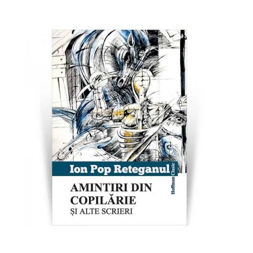 Amintiri din copilarie si alte scrieri - Ion Pop Reteganul