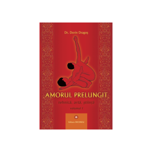 Amorul prelungit – Tehnica, arta, stiinta Vol. 1 - Dr. Dorin Dragos
