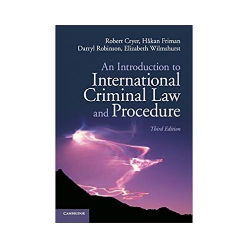An Introduction to International Criminal Law and Procedure - Robert Cryer, Hakan Friman, Darryl Robinson, Elizabeth Wilmshurst