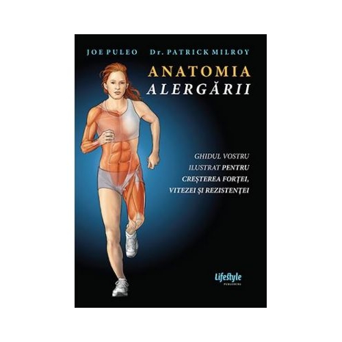 Anatomia alergarii - Joe Puleo, Dr. Patrick Milroy Anatomie Lifestyle grupdzc