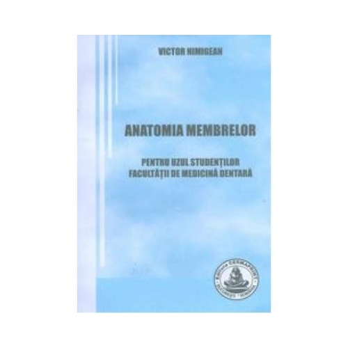 Anatomia membrelor. Pentru uzul studentilor Facultatii de Medicina Dentara - Victor Nimigean