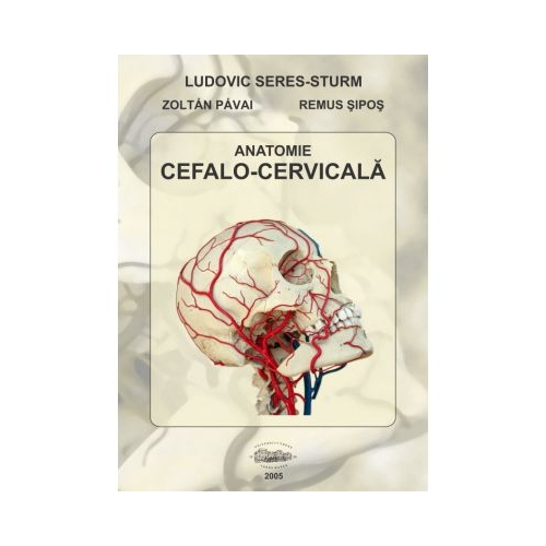 Anatomie cefalo-cervicala - Ludovic Seres-Sturm, Zoltan Pavai, Remus Sipos