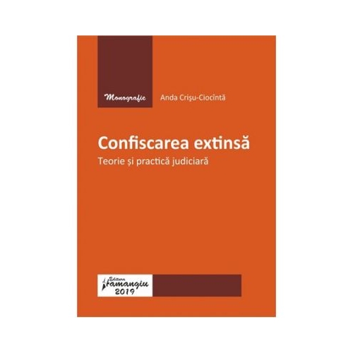 Confiscarea extinsa. Teorie si practica judiciara - Anda Crisu-Ciocinta