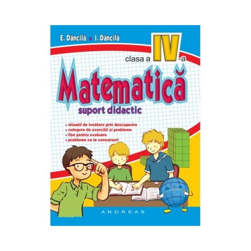 Matematica pentru clasa a IV-a, suport didactic - Eduard Dancila, Ioan Dancila, editura Andreas