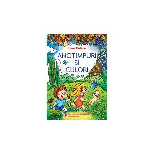 Anotimpuri si culori - Elena Bolanu, editura Carminis