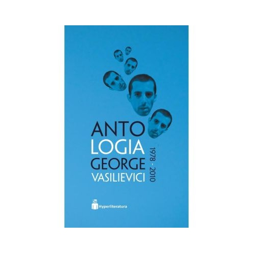 Antologia George Vasilievici 1978-2010 - George Vasilievici