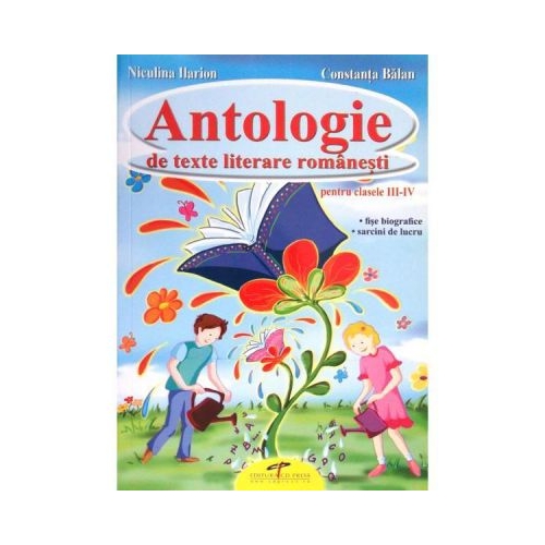 Antologie de texte literare romanesti clasele III-IV - Niculina Ilarion, Constanta Balan, editura CD Press