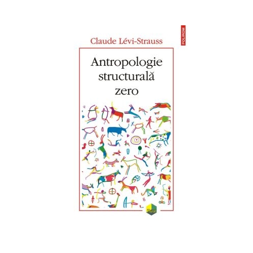 Antropologie structurala zero - Claude Levi-Strauss