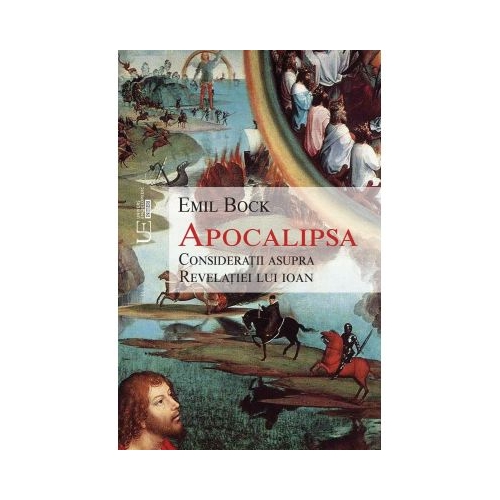 Apocalipsa. Consideratii asupra Revelatiei lui Ioan - Emil Bock