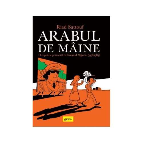 Arabul de maine. O copilarie petrecuta in Orientul Mijlociu (1978-1984) - Riad Sattouf