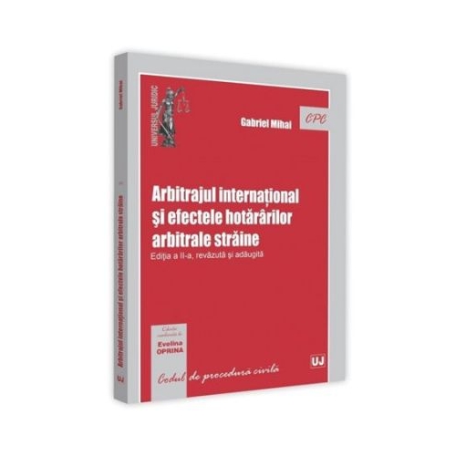 Arbitrajul international si efectele hotararilor arbitrale straine. Editia a 2-a - Gabriel Mihai