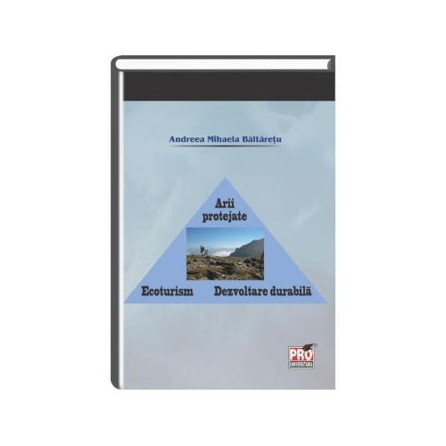 Arii protejate. Ecoturism. Dezvoltare durabila - Andreea Mihaela Baltaretu