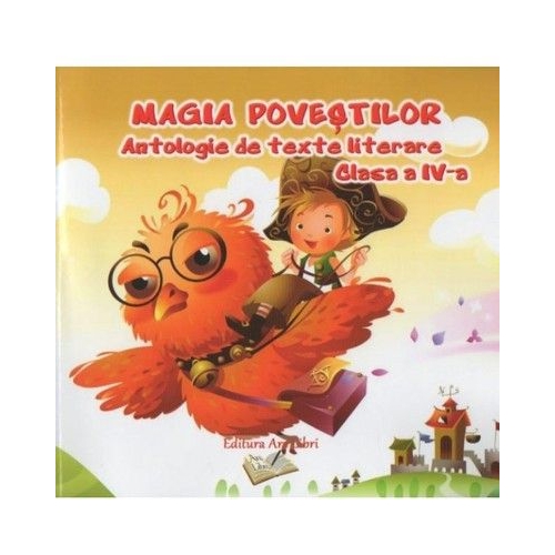 Magia povestilor - Antologie de texte literare pentru clasa a IV-a, editura Ars Libri