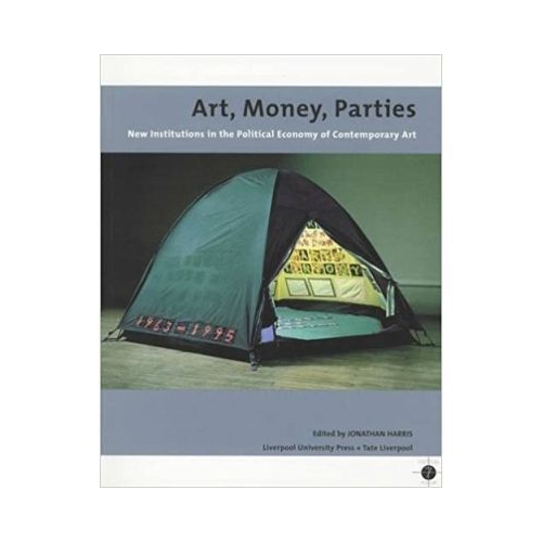 Art, Money, Parties. New Institutions in the Political Economy of Contemporary Art - Jonathan Harris