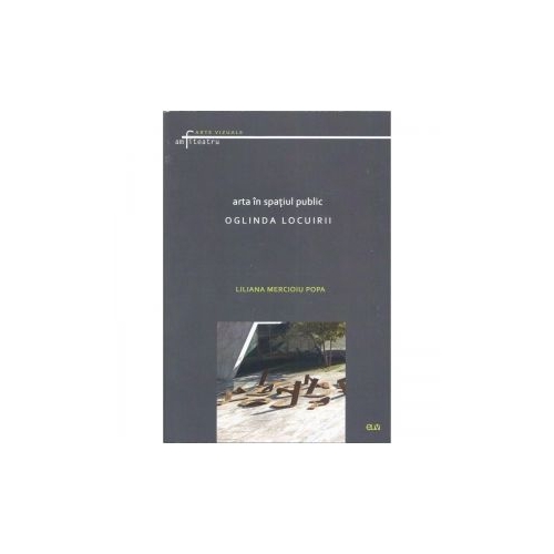 Arta in spatiul public. Oglinda locuirii - Liliana Mercioiu Popa