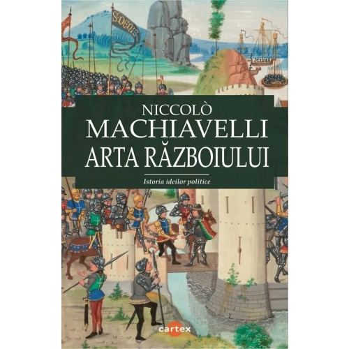 Arta razboiului. Istoria ideilor politice - Niccolo Machiavelli