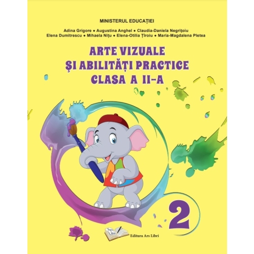 Arte vizuale si abilitati practice. Manual clasa a II-a - Adina Grigore, Elena Dumitrescu, Augustina Anghel, Claudia-Daniela Negritoiu, Mihaela Nitu, editura Ars Libri