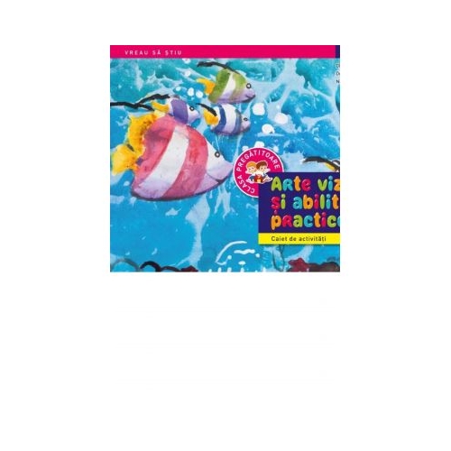 Arte vizuale si abilitati practice. Caiet de activitati. Clasa pregatitoare - Olguta Calin, Doina Cindea, Nicoleta Stanica