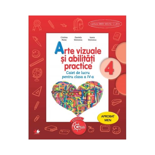 Arte vizuale si abilitati practice. Caiet de lucru. Clasa a IV-a - Cristina Rizea, Daniela Stoicescu, Ioana Stoicescu