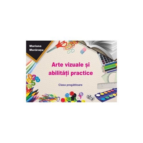Arte vizuale si abilitati practice - Mariana Morarasu