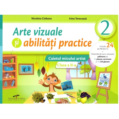 Arte vizuale si abilitati practice. Caietul micului artist. Clasa a II-a - Nicoleta Ciobanu, Irina Terecoasa, editura CD Press