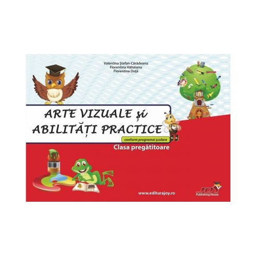 Arte vizuale si abilitati practice clasa pregatitoare - Valentina Stefan-Caradeanu. Auxiliar scolar editura Joy