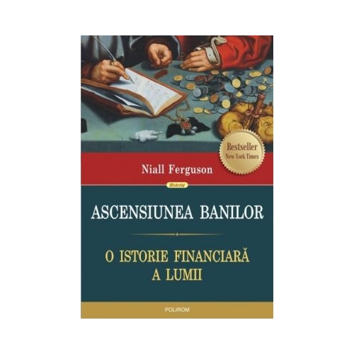 Ascensiunea banilor. O istorie financiara a lumii - Niall Ferguson