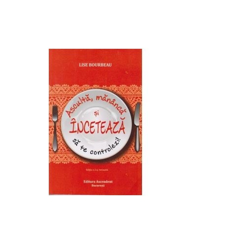 Asculta, mananca si inceteaza sa te controlezi! Editia 2 - Lise Bourbeau Psihologie Ascendent grupdzc