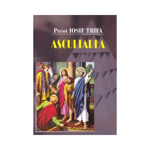 Ascultarea - Preot Iosif Trifa