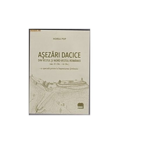 Asezari dacice din vestul si nord-vestul Romaniei sec. II iH -I dH - Horea Pop