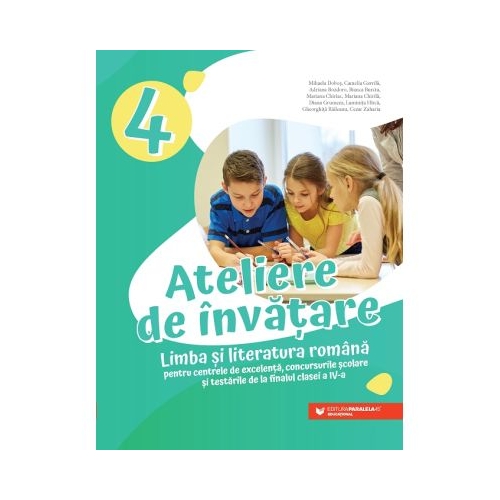 Ateliere de invatare. Limba si literatura romana pentru centrele de excelenta, concursurile scolare si testarile de la finalul clasei a 4-a - Adriana Bozdoro, Bianca Burciu