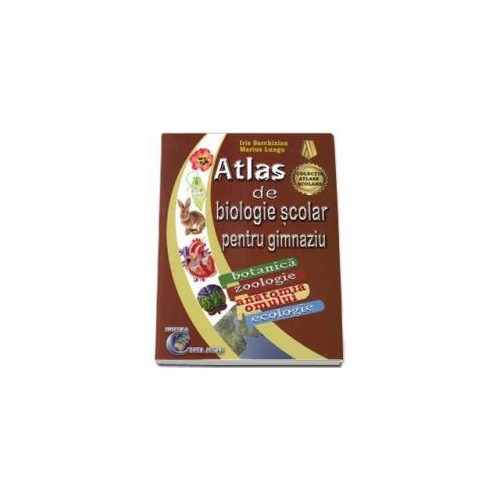 Atlas de biologie scolar pentru gimnaziu. Botanica, zoologie, anatomia omului, ecologie- Marius Lungu
