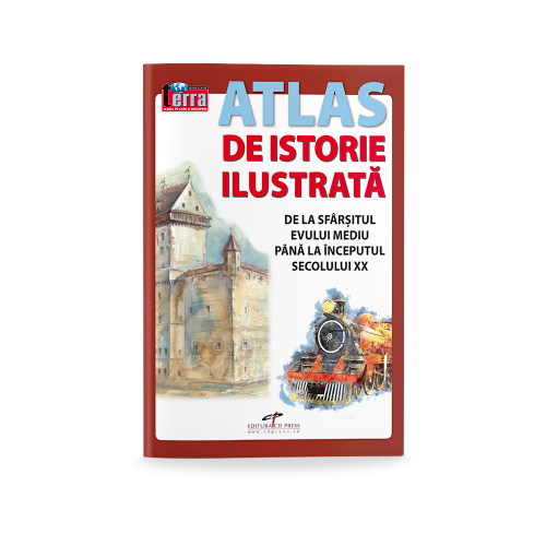 Atlas de istorie ilustrata. De la sfarsitul Evului Mediu pana la inceputul secolului XX