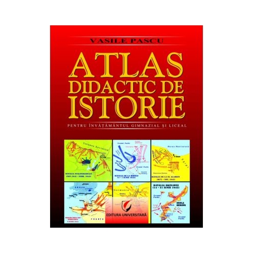 Atlas didactic de Istorie. Pentru invatamantul gimnazial si liceal. Editia a II-a - Vasile Pascu