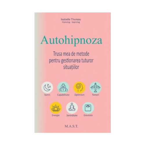Autohipnoza. Trusa mea de metode pentru gestionarea tuturor situatiilor - Isabelle Thureau