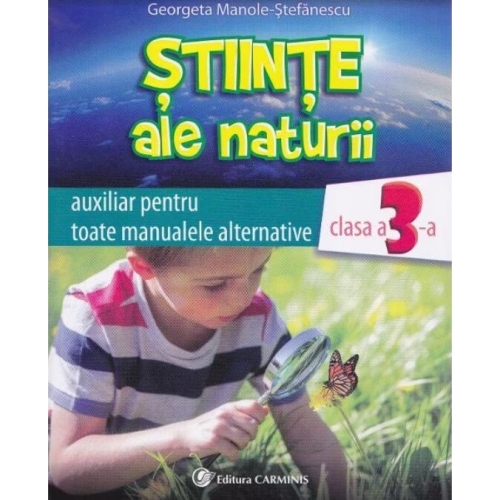 Stiinte ale naturii clasa 3 auxiliar - Georgeta Manole-Stefanescu, editura Carminis