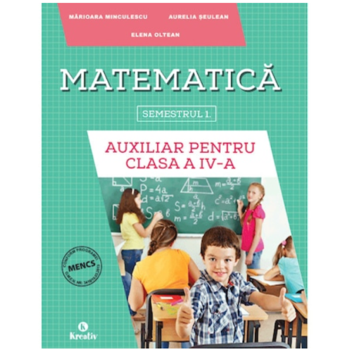 Auxiliar pentru clasa a IV-a â€“ semestrul I - Matematica - Aurelia Seulean, editura Kreativ