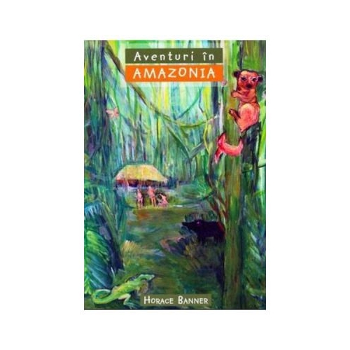 Aventuri in Amazonia COLECTIA Aventuri misionare - Horace Banner