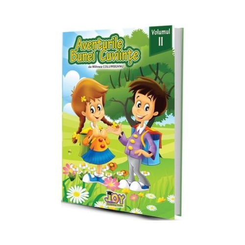 Aventurile bunei cuviinte, volumul II - Mihnea Columbeanu. Carte educativa pentru copii editura Joy