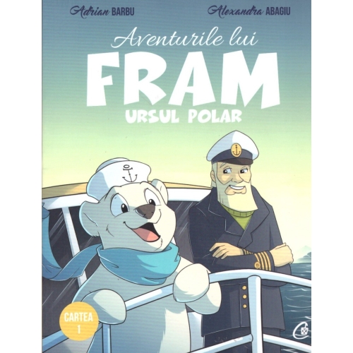 Aventurile lui Fram, ursul polar. Cartea 1 (editia a II-a) - Adrian Barbu, Alexandra Abagiu, editura Curtea Veche