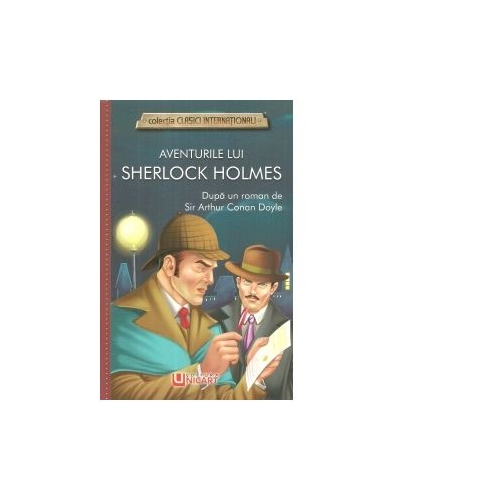 Aventurile lui Sherlock Holmes - Sir Arthur Conan Doyle Carti pentru copii Unicart grupdzc