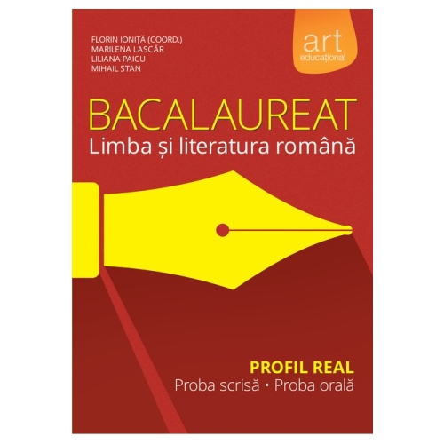 Bacalaureat 2016 Limba si literatura romana, Profil real. Proba scrisa, 50 de teste si proba orala, 30 de variante - Florin Ionita, editura Art Grup