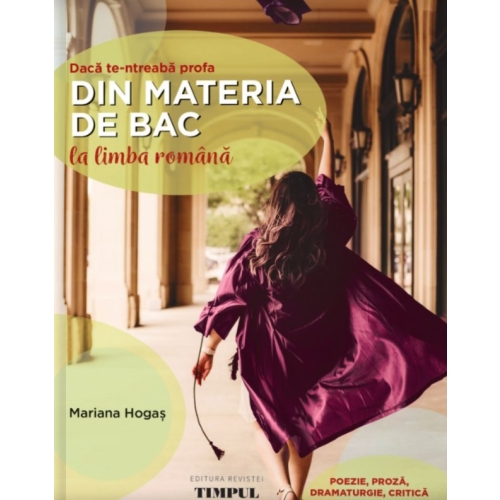 Daca te-ntreaba profa… din materia de BAC la limba romana. Editia 2 - Mariana Hogas