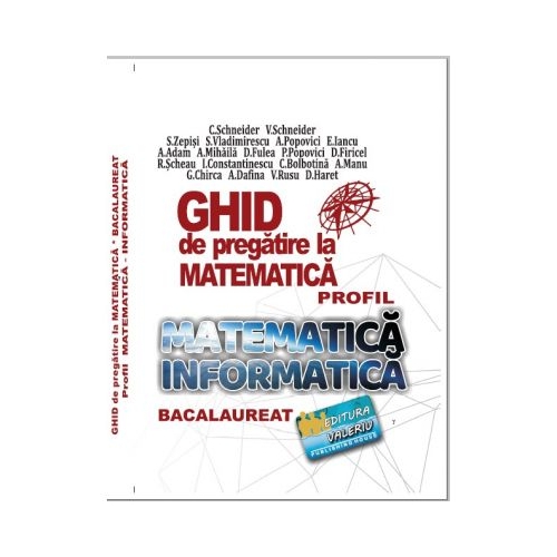 Bacalaureat Ghid de pregatire la Matematica, profil Mate-Info - Cristian Schneider