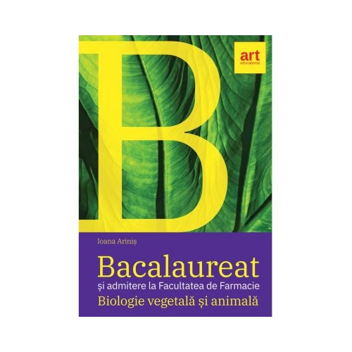 Bacalaureat si admitere la Facultatea de Farmacie. BIOLOGIE vegetala si animala. Clasele 9-10 - Ioana Arinis, editura Art Grup
