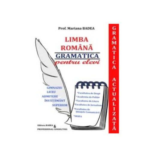 Limba romana. Gramatica Actualizata pentru elevi. Gimnaziu, Liceu, Admitere invatamant superior - Mariana Badea