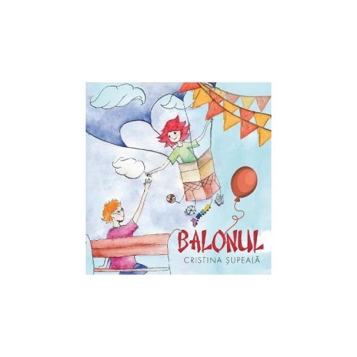 Balonul - Cristina Supeala, editura Creator. Carte recomandata copiilor
